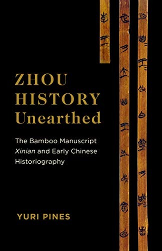 Zhou History Unearthed: The Bamboo Manuscript Xinian and Early Chinese Historiography.